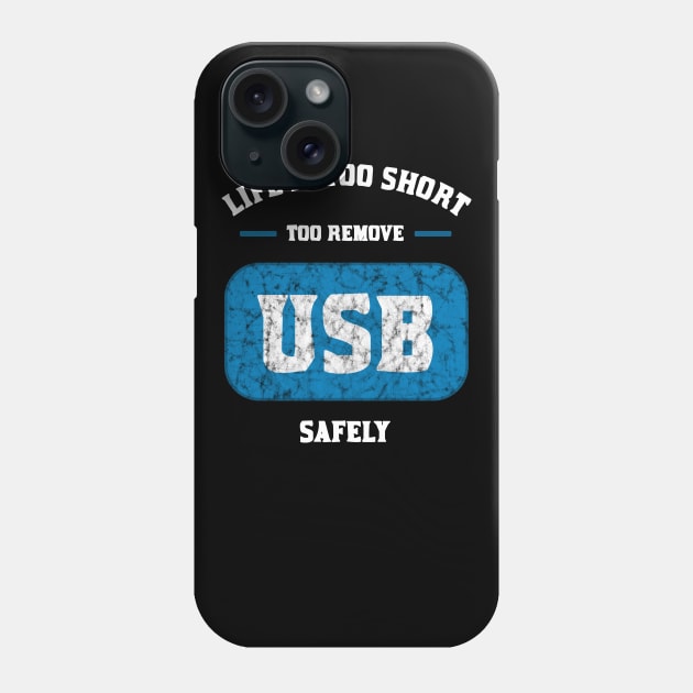 Life is too short to remove USB safely Phone Case by teweshirt