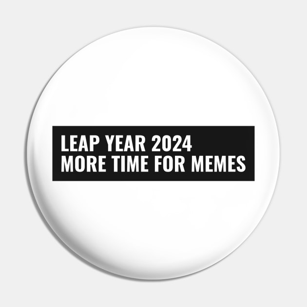 Leap Year 2024, More Time For Memes Leap Year Pin TeePublic