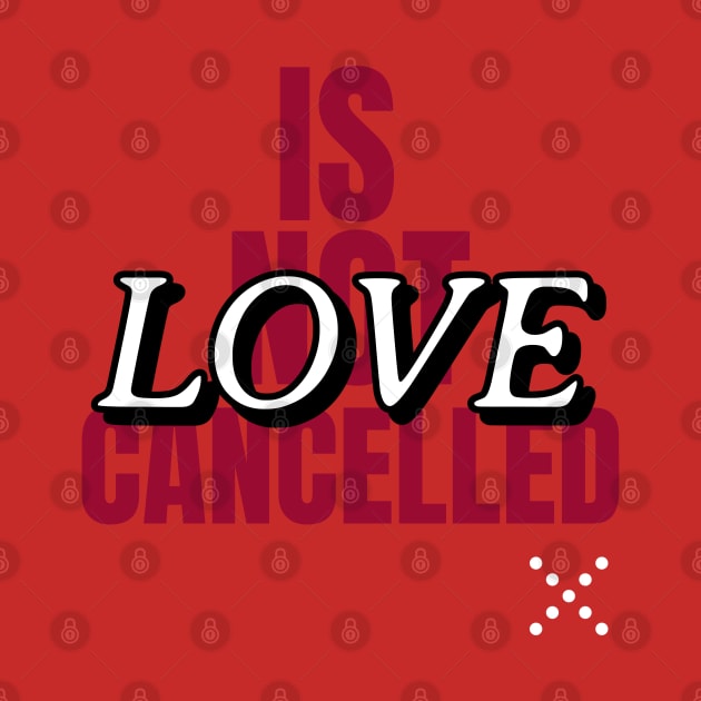 Love is not cancelled by Art Cube