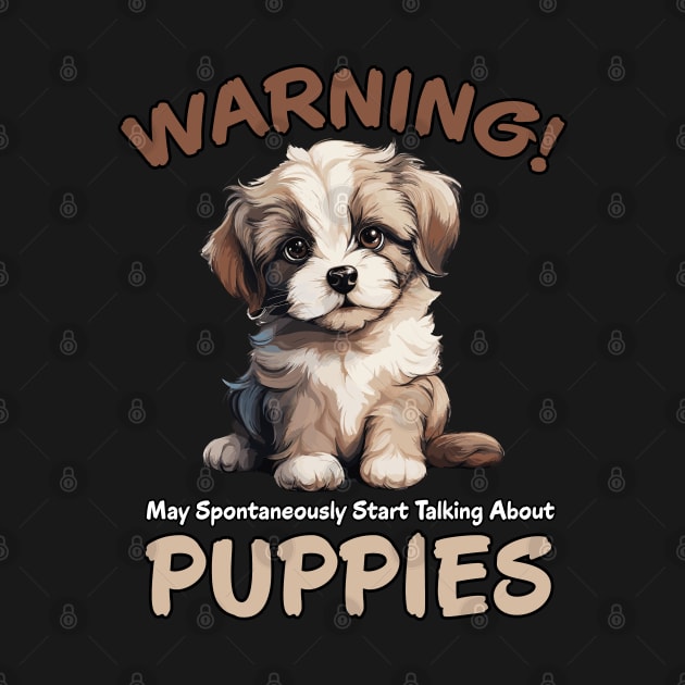 Warning May Spontaneously Start Talking About Puppies by PaulJus