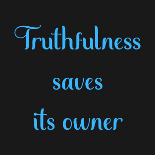 Motivational Message- Truthfulness Saves Its Owner T-Shirt