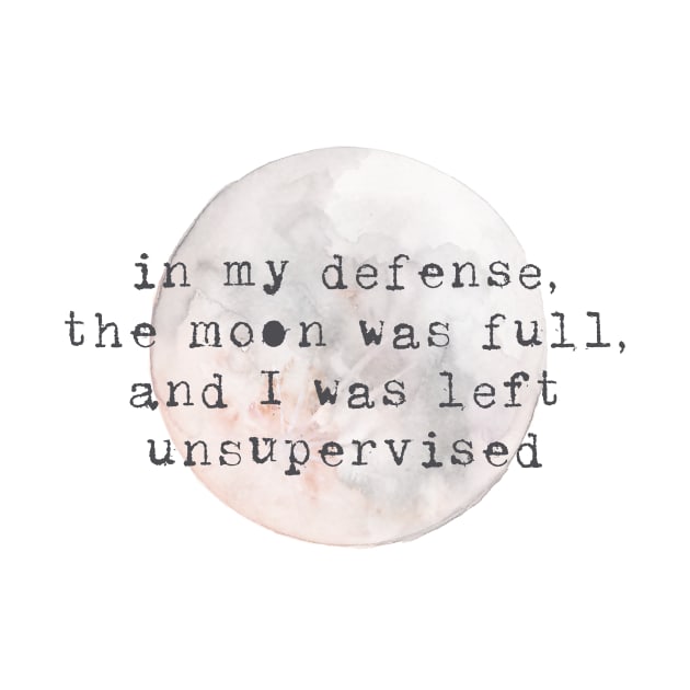 Full Moon Unsupervised Watercolor Quote by JunkyDotCom