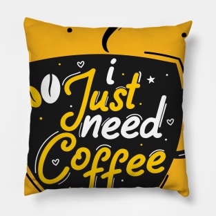 I Just Need Coffee Pillow