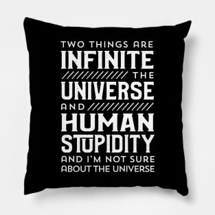 Two Things are Infinite: the Universe and Human Stupidity Pillow