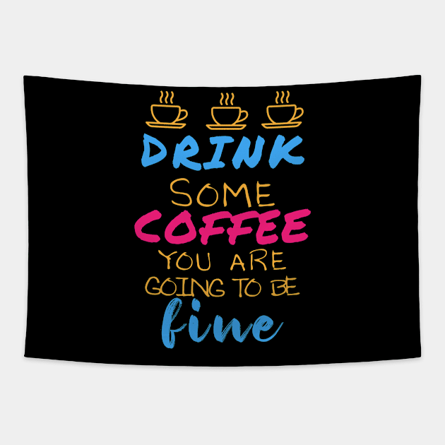 Drink some coffee you are going to be fine Tapestry by YAZERU