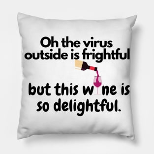 Oh The Virus Outside Is Frightful But The Wine Is So Delightful Pillow