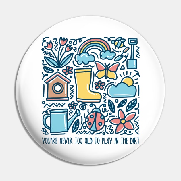 You Are Never Too Old To Play In The Dirt - colorful design Pin by Plantitas