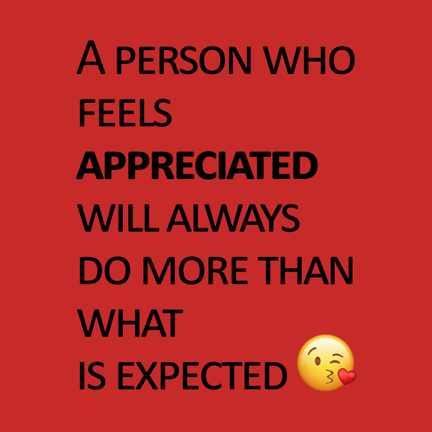 A person who feels appreciated will always do more than what is expected by XtremePizels