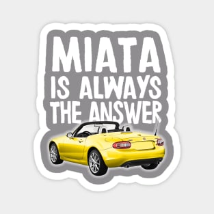 Miata Is Always The Answer - Mazda Miata/MX-5 Design Magnet