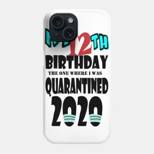 My 12th Birthday The One Where I Was Quarantined 2020 Phone Case