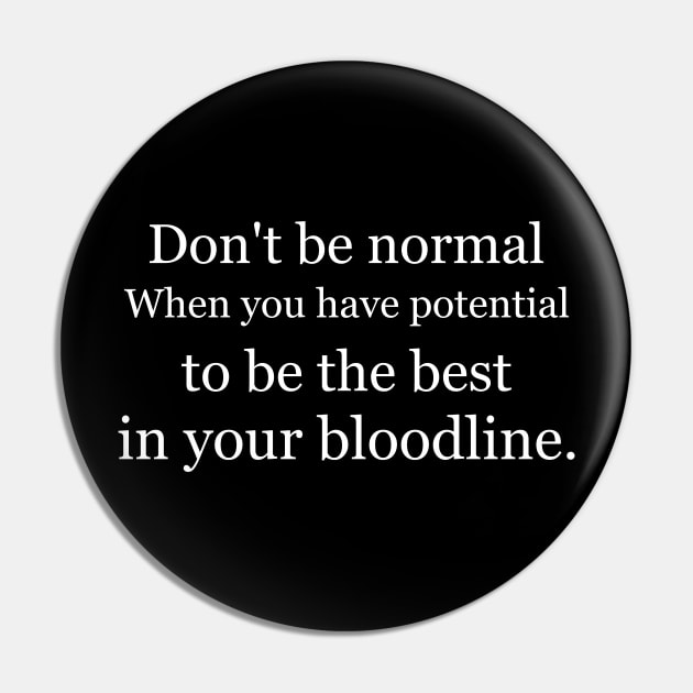 Don't be normal, when you have potential to be the best in your bloodline Black Pin by Jackson Williams
