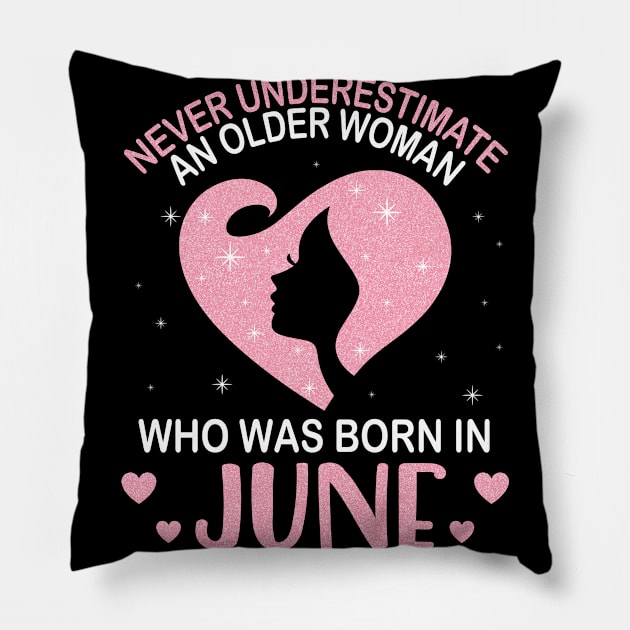 Never Underestimate An Older Woman Who Was Born In June Happy Birthday To Me Nana Mom Daughter Pillow by bakhanh123