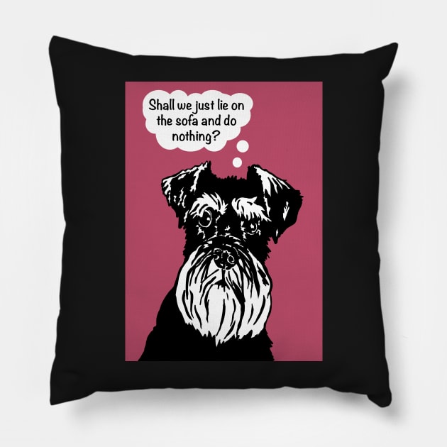 Miniature Schnauzer Funny Dog - lie on the sofa and do nothing Pillow by NattyDesigns