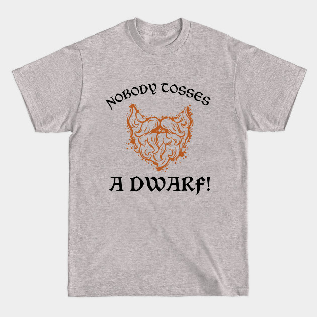 Discover Nobody Tosses a Dwarf! - Movie Quote Gift - T-Shirt