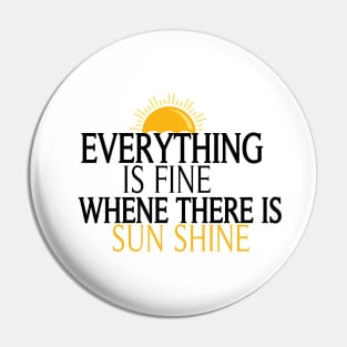 Everything Is Fine When There Is Sunshine, , Summer Vacation Tee, Sun Shine Tee, Funny Mom Tee Pin