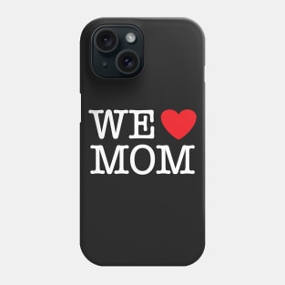 We Love (heart-shape) Mom Phone Case