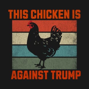 This Chicken Is Against Trump T-Shirt