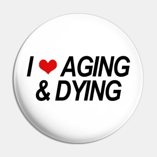 AGING & DYING Pin