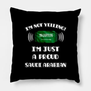 I'm Not Yelling I'm A Proud Saudi Arabian - Gift for Saudi Arabian With Roots From Saudi Arabia Pillow