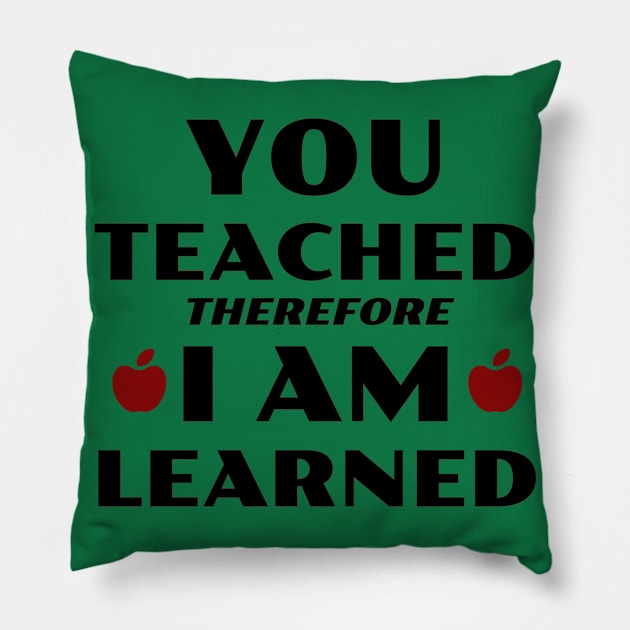 You Teached, I Learned Pillow by TeachUrb