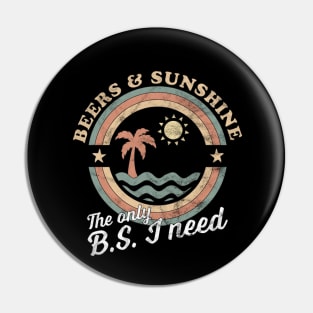 The Only BS I Need Is Beers and Sunshine Pin