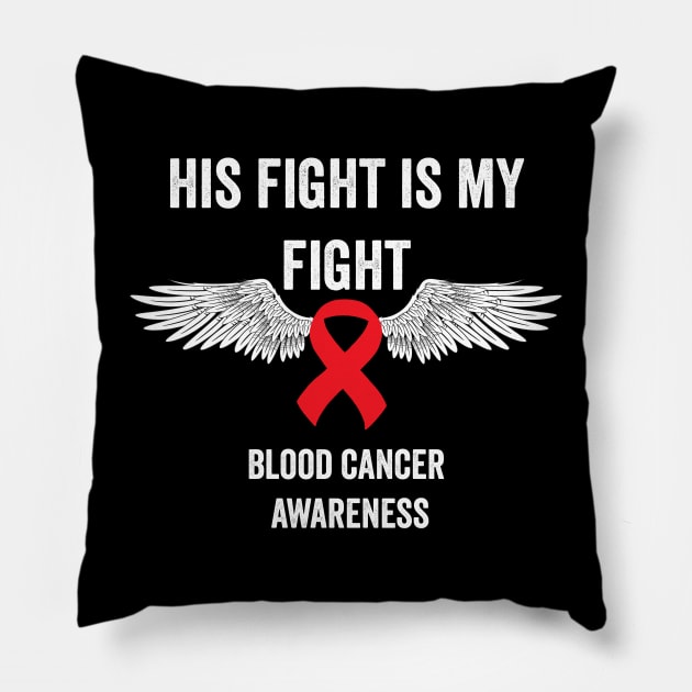 His fight is my fight - blood cancer awareness month Pillow by Merchpasha1