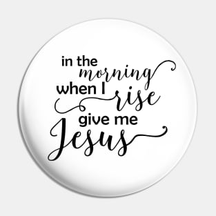 In the Morning When I Rise - Black Text Pin