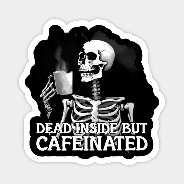 DEAD INSIDE BUT CAFFEINATED Magnet by Pixy Official