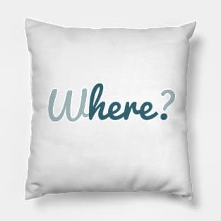 Where? Here. Motivational Text Pillow