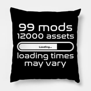 99 mods, 12000 assets, loading times may vary Pillow