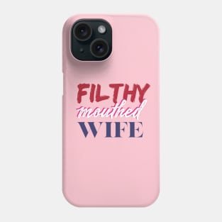 Filthy Mouthed Wife Phone Case