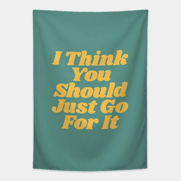 I Think You Should Just Go For It Tapestry by MotivatedType