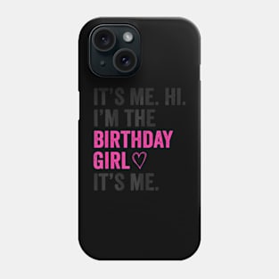 Its Me Hi Im The Birthday Girl Its Me Heart Birthday Girls Phone Case