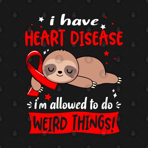 I have Heart Disease i'm allowed to do Weird Things Support Heart Disease Warrior Gifts by ThePassion99