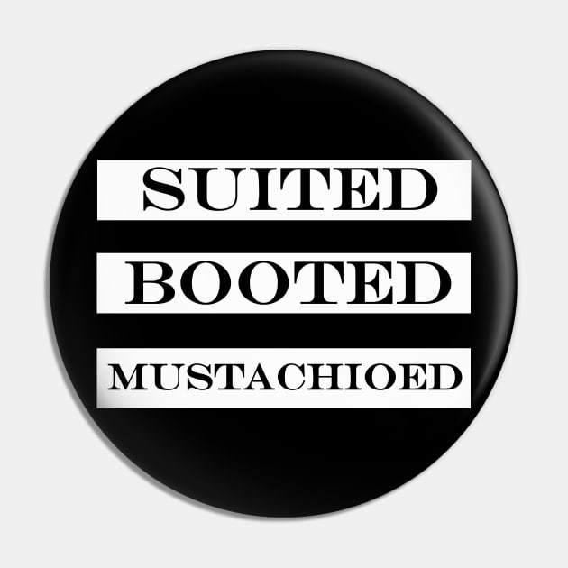 suited booted mustachioed Pin by NotComplainingJustAsking