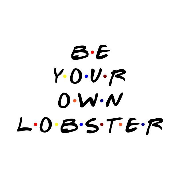 Be your own lobster. (Black Text) by TMW Design