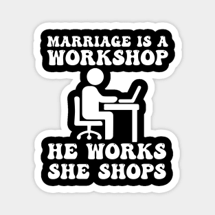 marriage is a workshop he works she shops Magnet