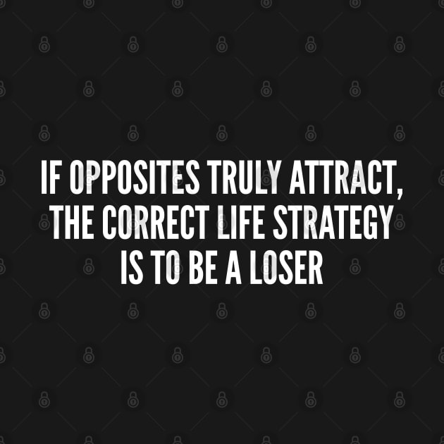 Clever - The Correct Life Strategy - Funny Joke Statement Humor Slogan Quotes by sillyslogans