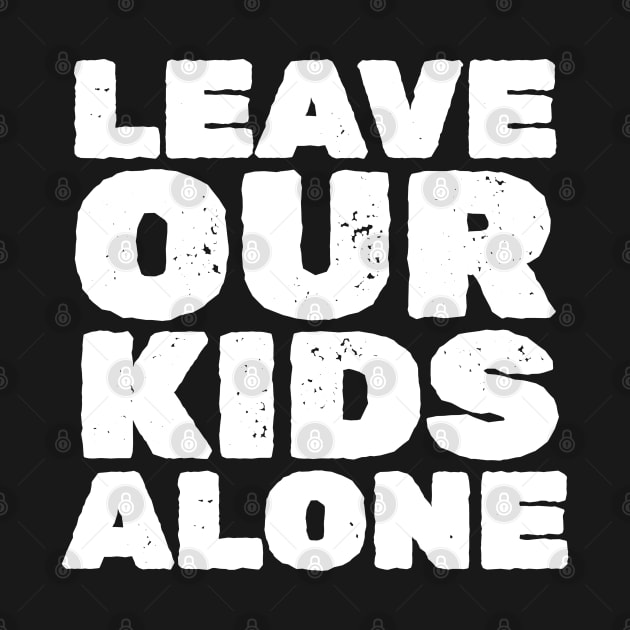 Leave Our Kids Alone - Black by podni cheear