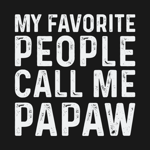 Papa Fathers Day Gift, Gift for Dad T-Shirt, My Favorite People Call Me PAPAW Shirt, Papa Shirt Gift,Dad Birthday Gift,Dad gift from Son by CoApparel