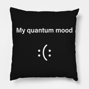 Quantum Mood Funny Quantum Physics Pillow