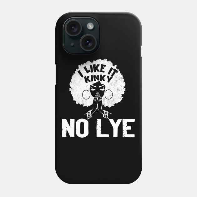 I Like It Kinky No Lye Black T-Shirt Black Girl Magic - Black Woman Beautiful Magic Gift Phone Case by Otis Patrick