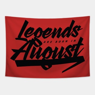 Legends are born in August Tapestry