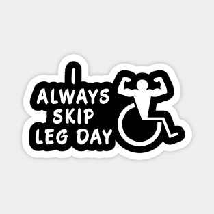 I Always Skip Leg Day Magnet
