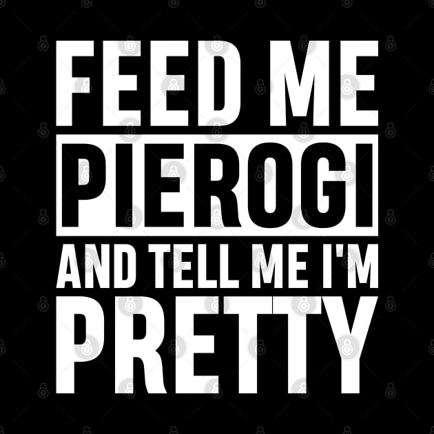 Feed Me Pierogi And Tell Me I'm Pretty Funny Polish Food Gift by norhan2000