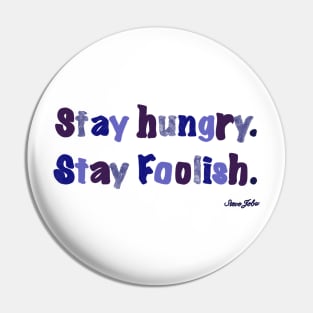 Stay hungry and foolish. Steve Jobs. Pin