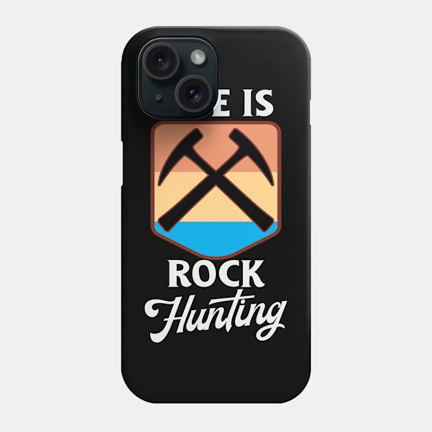 Life is Rock Hunting Phone Case by Crimson Leo Designs