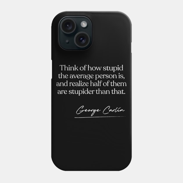 George Carlin Quote Design Phone Case by DankFutura