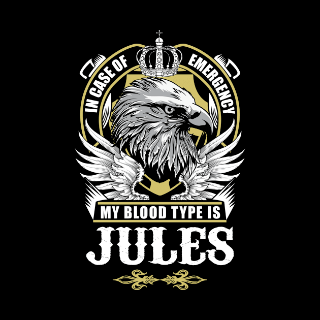 Jules Name T Shirt - In Case Of Emergency My Blood Type Is Jules Gift Item by AlyssiaAntonio7529