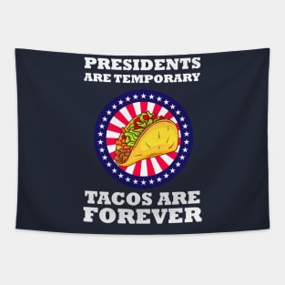 Presidents Are Temporary Tacos Are Forever Tapestry